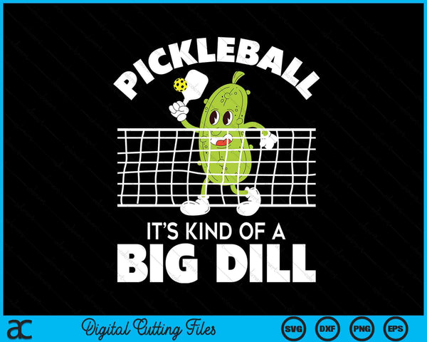 It's Kind Of A Big Dill - Funny Pickleball Paddleball SVG PNG Digital Cutting File