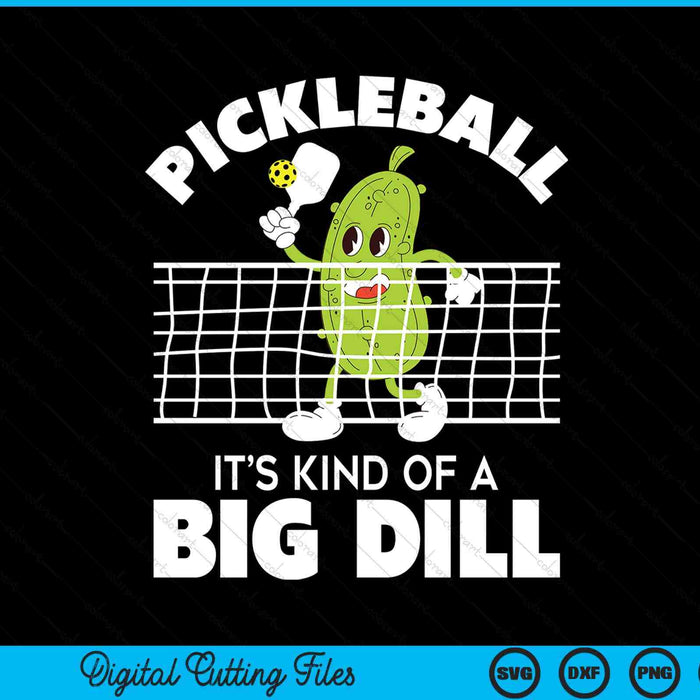 It's Kind Of A Big Dill - Funny Pickleball Paddleball SVG PNG Digital Cutting File