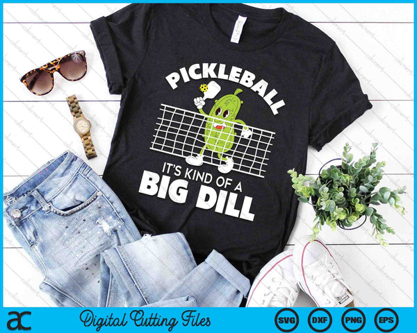 It's Kind Of A Big Dill - Funny Pickleball Paddleball SVG PNG Digital Cutting File - on a t-shirt
