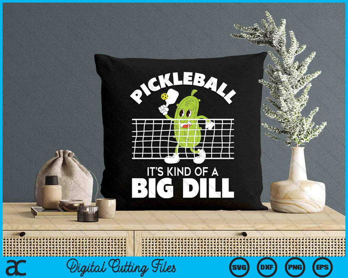 It's Kind Of A Big Dill - Funny Pickleball Paddleball SVG PNG Digital Cutting File