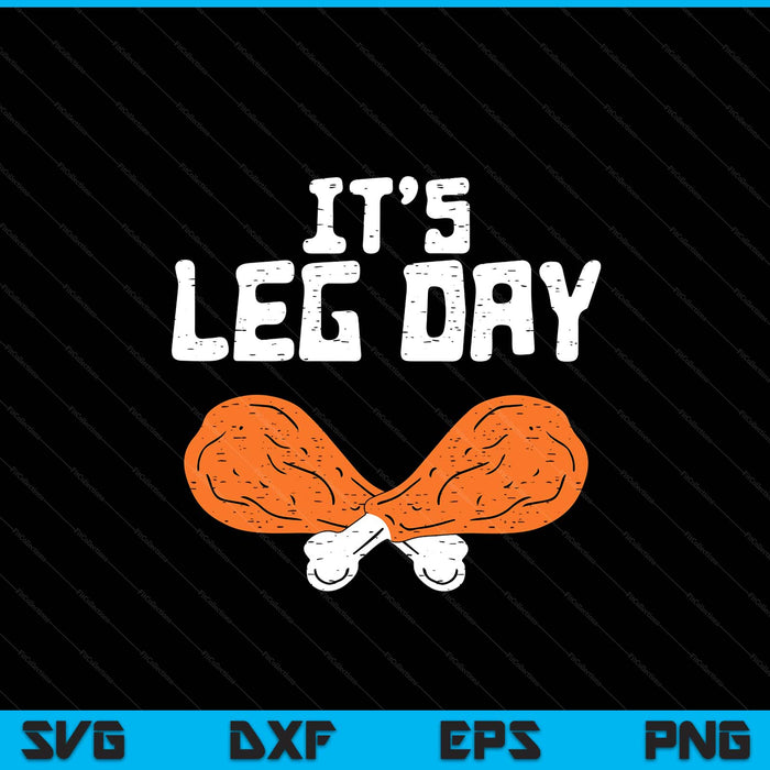 It's leg day turkey legs pun Thanksgiving SVG cut file