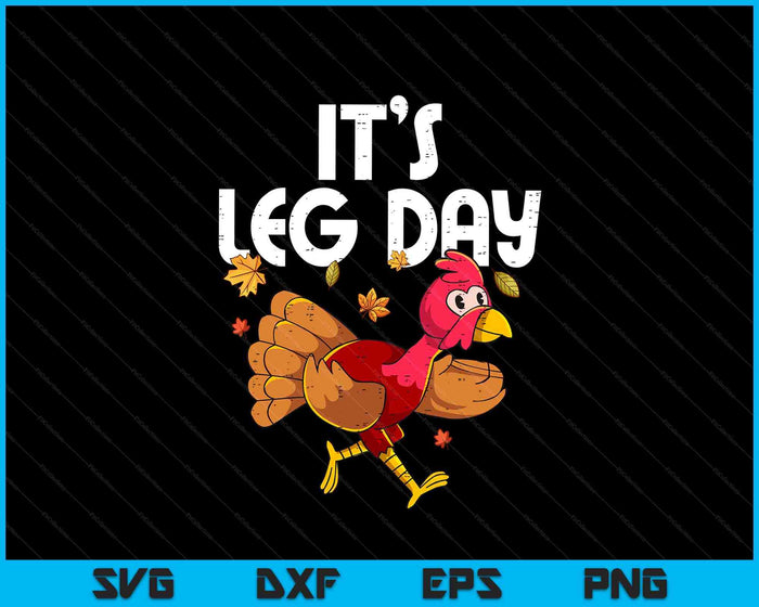 It's Leg Day Turkey Running Funny Thanksgiving SVG PNG Digital Printable Files