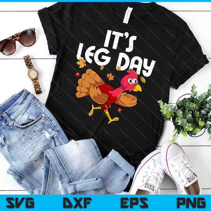 It's Leg Day Turkey Running Funny Thanksgiving SVG PNG Digital Printable Files