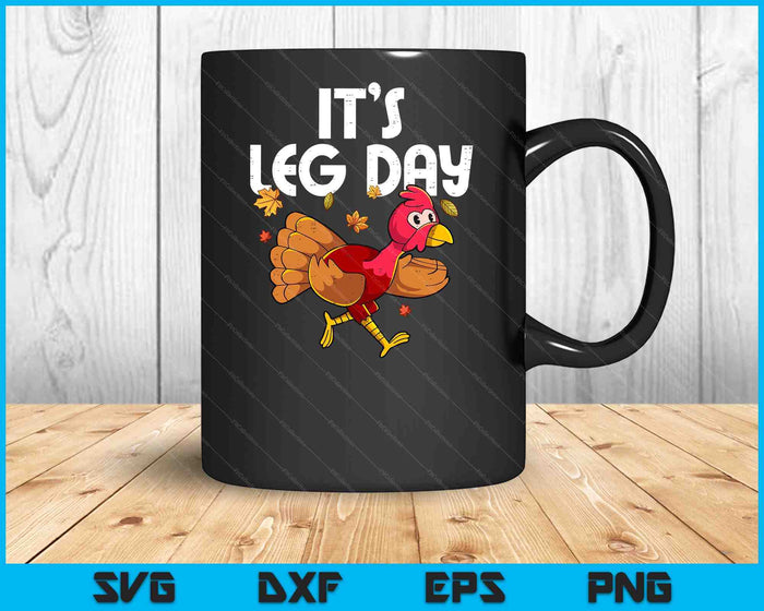 It's Leg Day Turkey Running Funny Thanksgiving SVG PNG Digital Printable Files