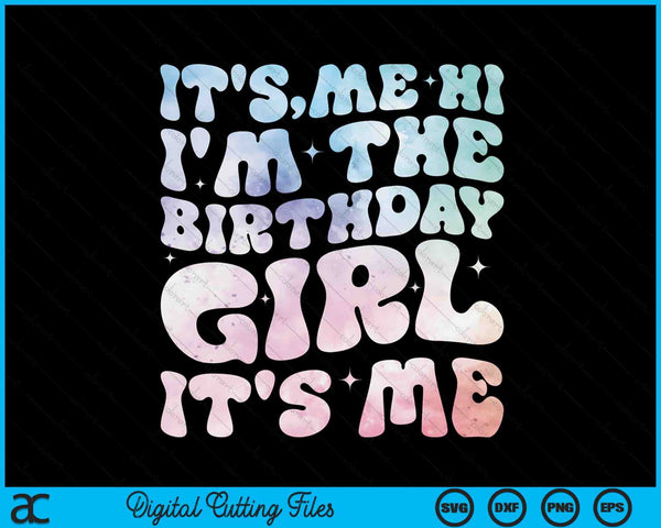 It's Me Hi I'm The Birthday Girl It's Me SVG PNG Digital Cutting Files