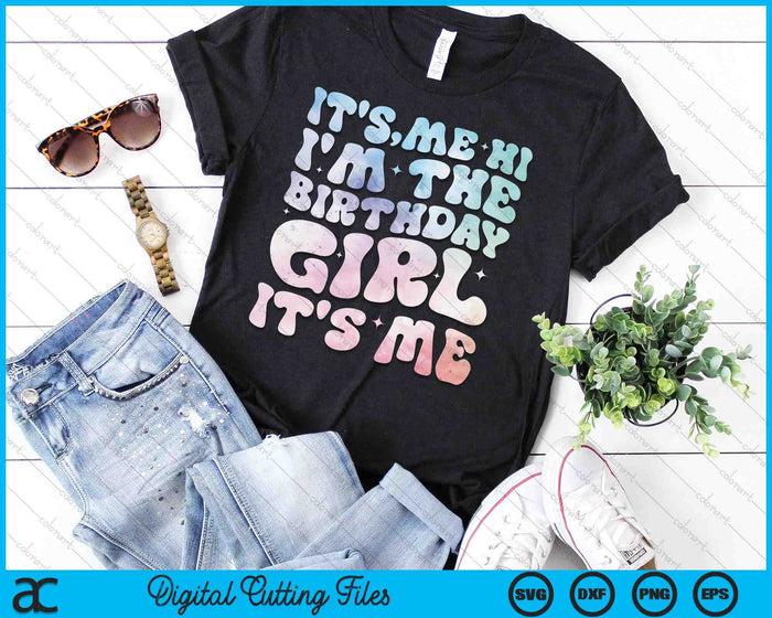 It's Me Hi I'm The Birthday Girl It's Me SVG PNG Digital Cutting Files