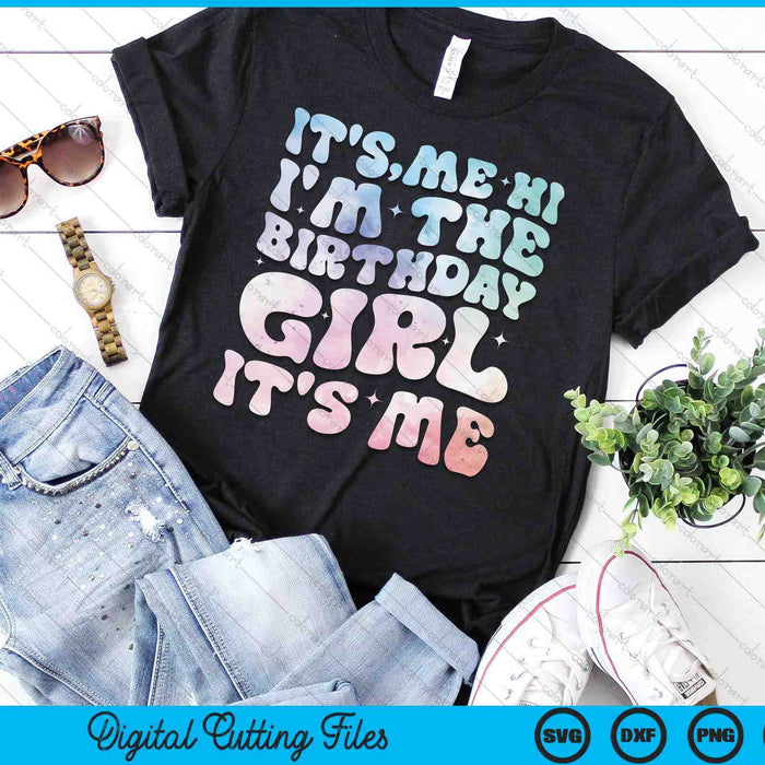 It's Me Hi I'm The Birthday Girl It's Me SVG PNG Digital Cutting Files