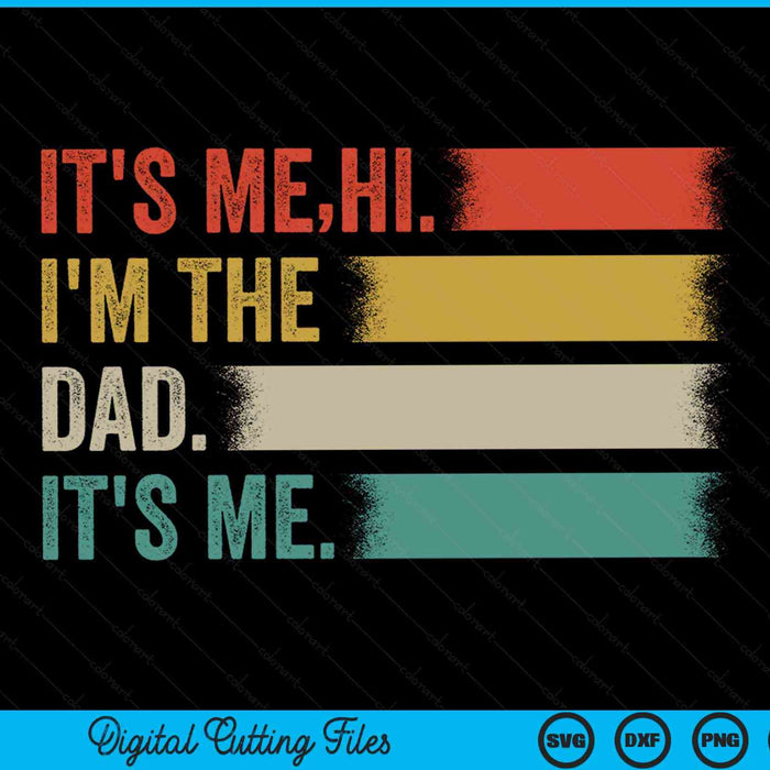 It's Me Hi I'm The Dad It's Me Fathers Day Gift SVG PNG Digital Cutting File