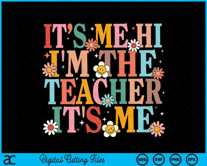 It's Me Hi I'm The Teacher It's Me Happy Back To School SVG PNG Digital Cutting Files