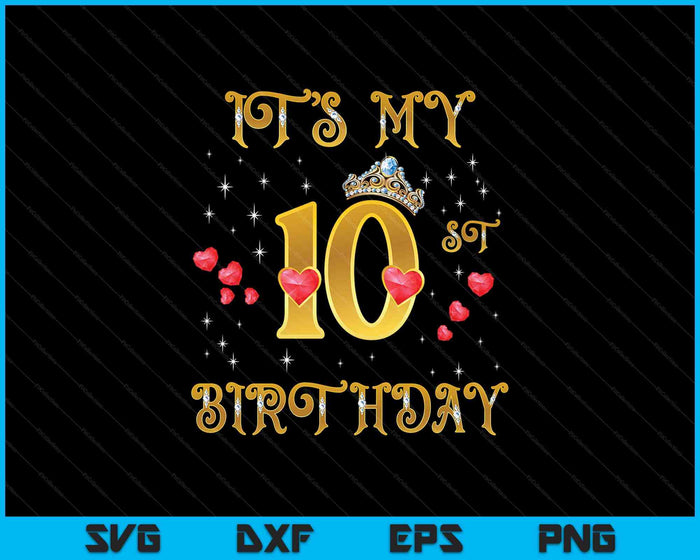 It's My 10th Birthday 10 Years Old 10th Birthday Queen SVG PNG Digital Cutting Files