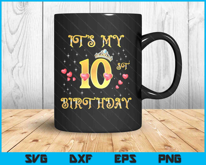 It's My 10th Birthday 10 Years Old 10th Birthday Queen SVG PNG Digital Cutting Files