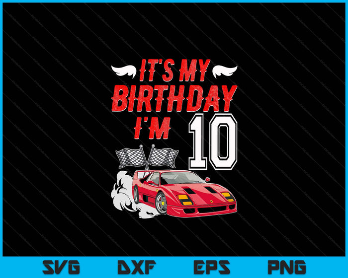 It's My 10th Birthday Boy Race Car Racing 10 Years Old SVG PNG Digital Printable Files