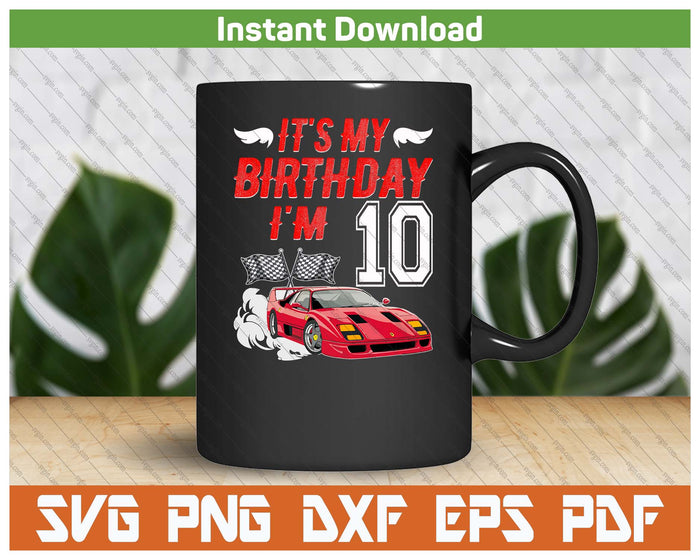 It's My 10th Birthday Boy Race Car Racing 10 Years Old SVG PNG Digital Printable Files