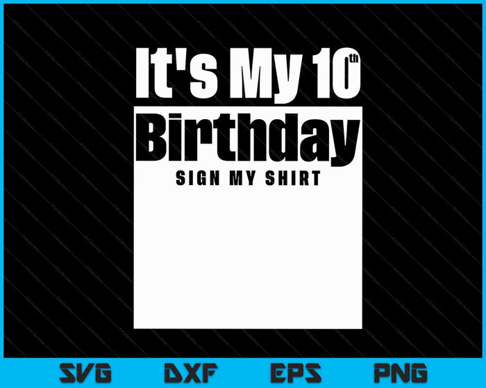 It's My 10th Birthday Sign My Shirt 10 Years SVG PNG Digital Cutting Files