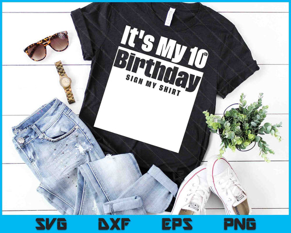 It's My 10th Birthday Sign My Shirt 10 Years SVG PNG Digital Cutting Files