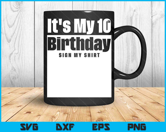 It's My 10th Birthday Sign My Shirt 10 Years SVG PNG Digital Cutting Files