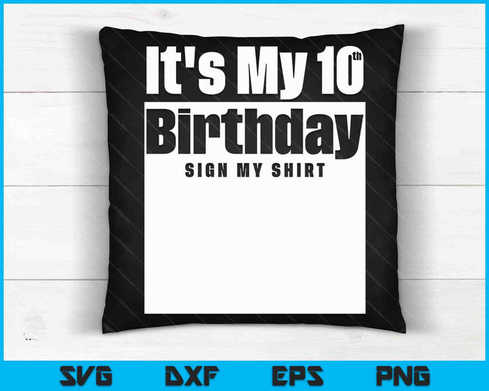 It's My 10th Birthday Sign My Shirt 10 Years SVG PNG Digital Cutting Files