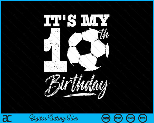 It's My 10th Birthday Soccer Player SVG PNG Digital Cutting Files