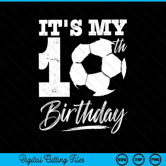 It's My 10th Birthday Soccer Player SVG PNG Digital Cutting Files