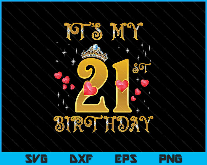 It's My 21st Birthday 21 Years Old 21st Birthday Queen SVG PNG Digital Printable Files