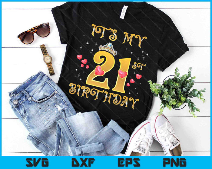 It's My 21st Birthday 21 Years Old 21st Birthday Queen SVG PNG Digital Printable Files