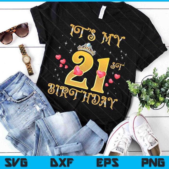 It's My 21st Birthday 21 Years Old 21st Birthday Queen SVG PNG Digital Printable Files