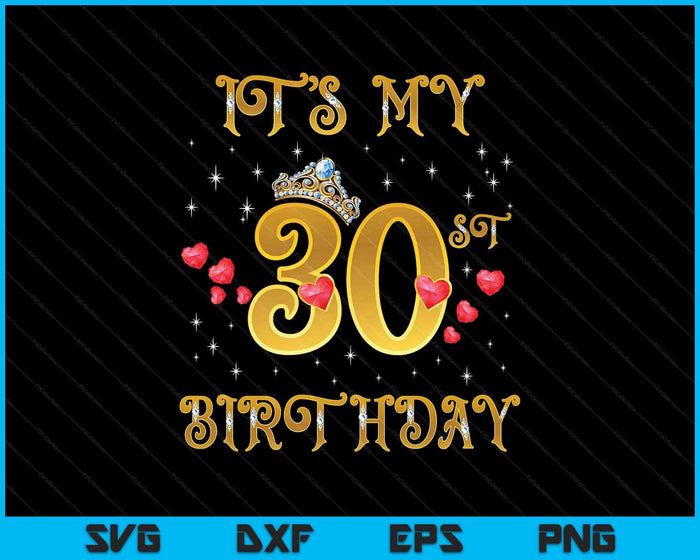 It's My 30th Birthday 30 Years Old 30th Birthday Queen SVG PNG Digital Cutting Files