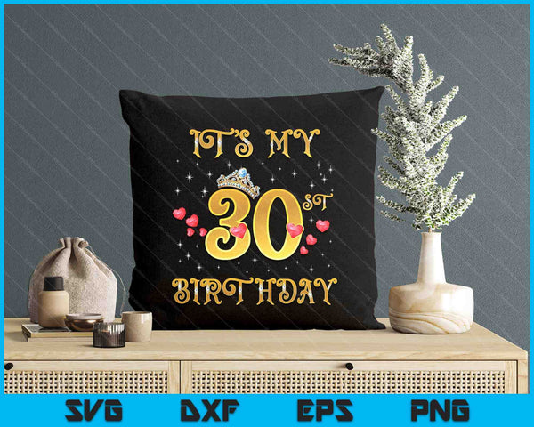 It's My 30th Birthday 30 Years Old 30th Birthday Queen SVG PNG Digital Cutting Files