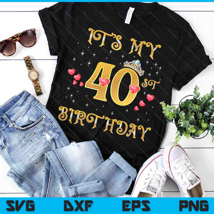 It's My 40th Birthday 40 Years Old 40th Birthday Queen SVG PNG Digital Cutting Files