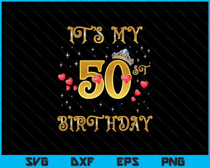 It's My 50th Birthday 50 Years Old 50th Birthday Queen SVG PNG Digital Cutting Files