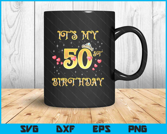 It's My 50th Birthday 50 Years Old 50th Birthday Queen SVG PNG Digital Cutting Files