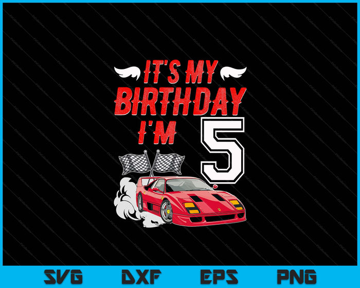 It's My 5th Birthday Boy Race Car Racing 5 Years Old SVG PNG Digital Printable Files