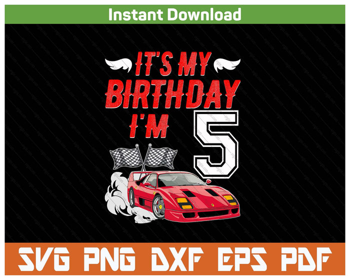 It's My 5th Birthday Boy Race Car Racing 5 Years Old SVG PNG Digital Printable Files