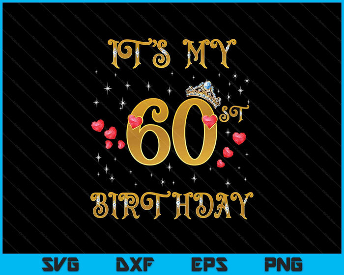 It's My 60th Birthday 60 Years Old 60th Birthday Queen SVG PNG Digital Cutting Files