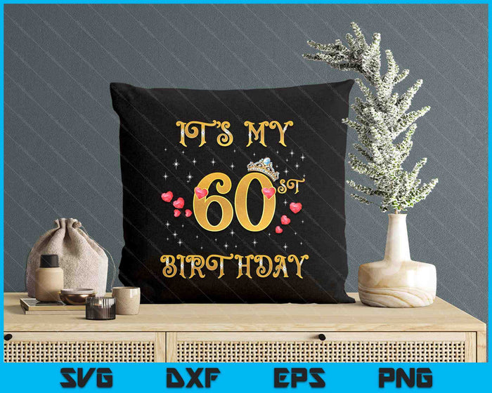 It's My 60th Birthday 60 Years Old 60th Birthday Queen SVG PNG Digital Cutting Files