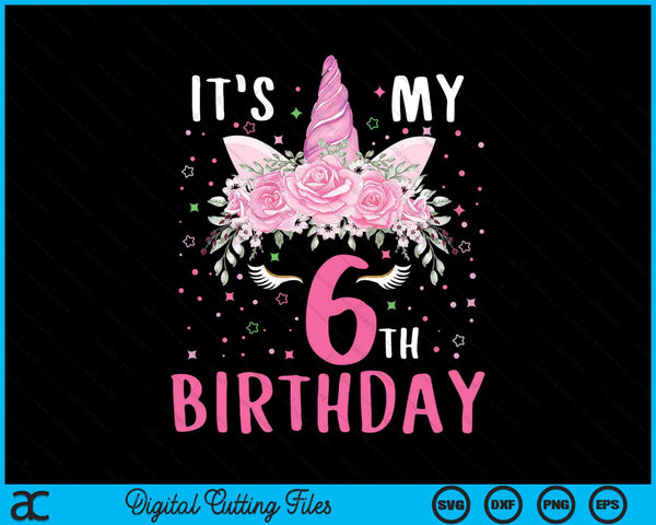 It's My 6th Birthday 6 Years Old Birthday Unicorn SVG PNG Digital Printable Files