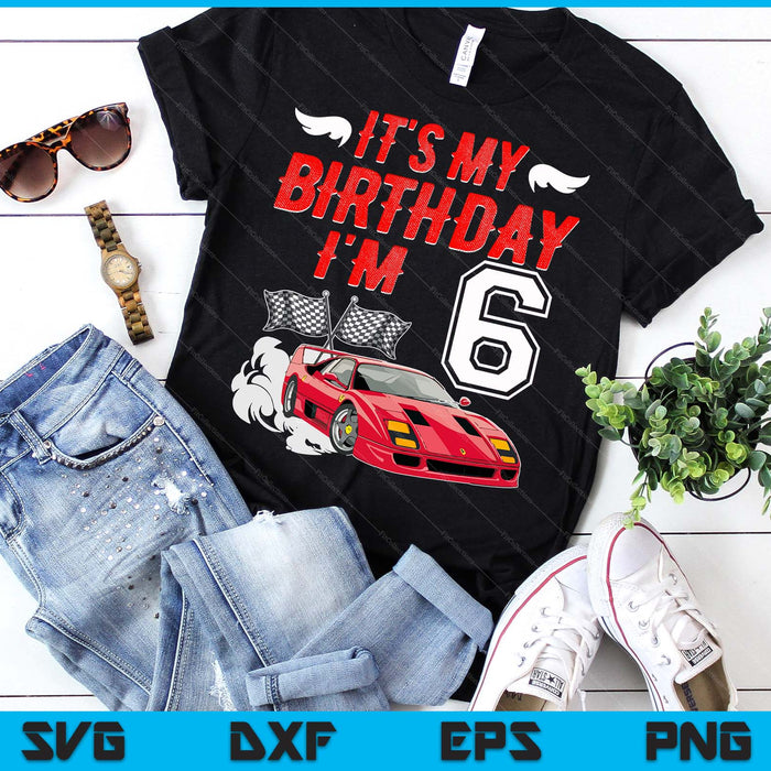 It's My 6th Birthday Boy Race Car Racing 6 Years Old SVG PNG Digital Printable Files