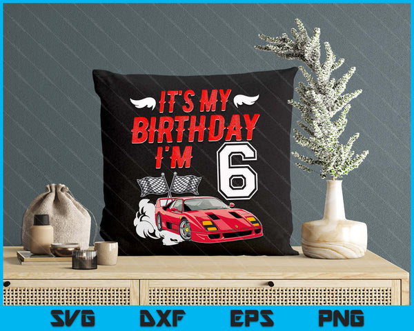 It's My 6th Birthday Boy Race Car Racing 6 Years Old SVG PNG Digital Printable Files