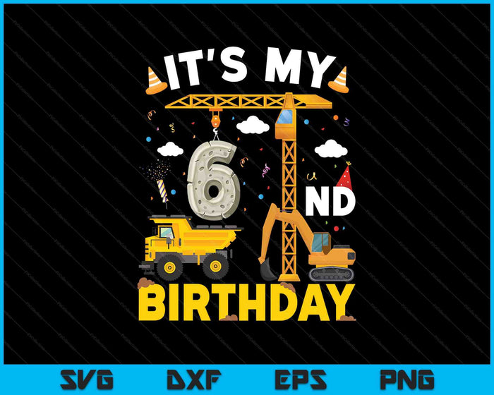 It's My 6th Birthday Boys Construction Excavator SVG PNG Digital Printable Files