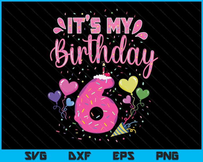 It's My 6th Birthday Doughnut Happy 6 Years Old SVG PNG Digital Cutting Files