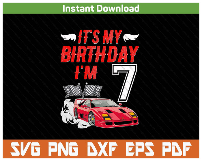 It's My 7th Birthday Boy Race Car Racing 7 Years Old SVG PNG Digital Printable Files