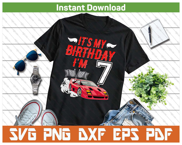 It's My 7th Birthday Boy Race Car Racing 7 Years Old SVG PNG Digital Printable Files