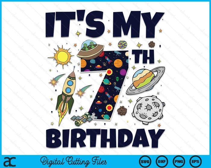 It's My 7th Birthday Outer Space 7 Year Old 7th Birthday Party SVG PNG Digital Cutting Files