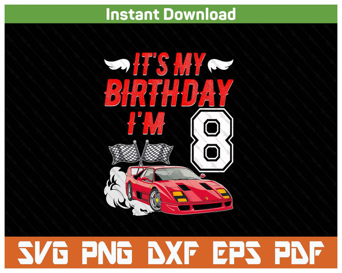 It's My 8th Birthday Boy Race Car Racing 8 Years Old SVG PNG Digital Printable Files