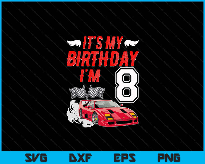 It's My 8th Birthday Boy Race Car Racing 8 Years Old SVG PNG Digital Printable Files