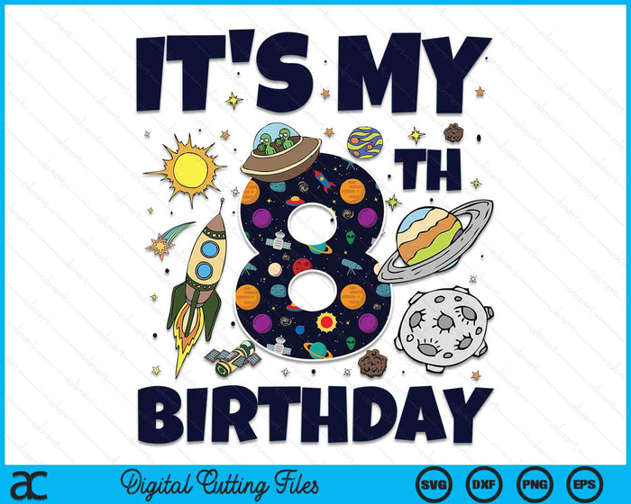 It's My 8th Birthday Outer Space 8 Year Old 8th Birthday Party SVG PNG Digital Cutting Files