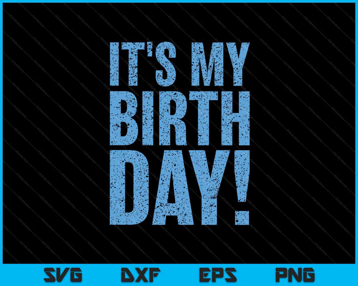 It's My Birthday SVG PNG Digital Printable Files