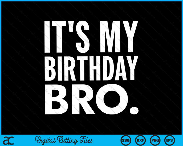 It's My Birthday Bro Birthday Party For Boy Youth Teen SVG PNG Cutting Printable Files