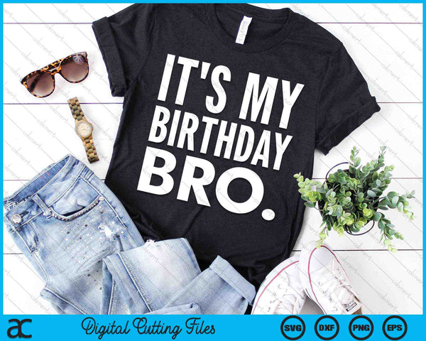 It's My Birthday Bro Birthday Party For Boy Youth Teen SVG PNG Cutting Printable Files - on a t-shirt