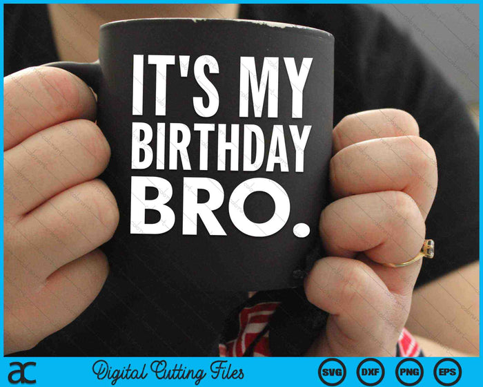 It's My Birthday Bro Birthday Party For Boy Youth Teen SVG PNG Cutting Printable Files